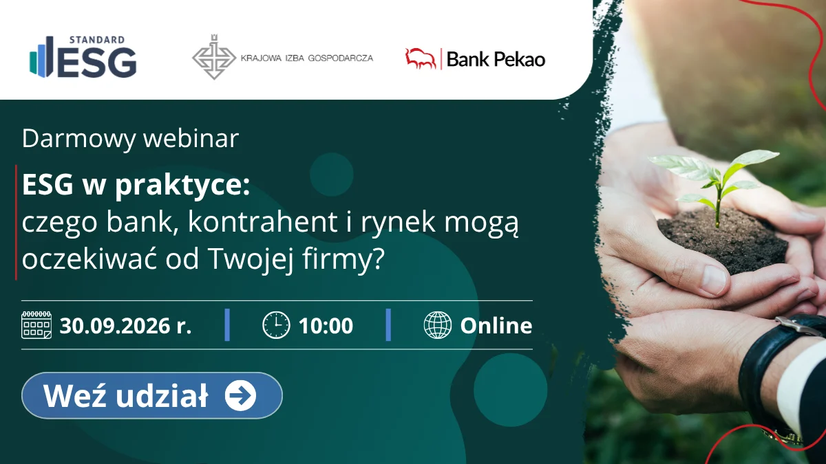 Bezpłatny webinar: ESG w praktyce: czego bank, kontrahent i rynek mogą oczekiwać od Twojej firmy? Dzisiaj 10:13